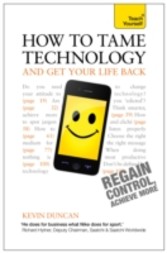 How to Tame Technology and Get Your Life Back