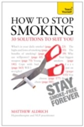 How to Stop Smoking - 30 Solutions to Suit You: Teach Yourself