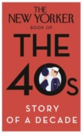 New Yorker Book of the 40s: Story of a Decade