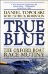 True Blue: The Oxford Boat Race Mutiny