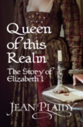 Queen of This Realm: The Story of Elizabeth I