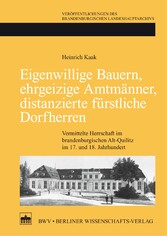 Eigenwillige Bauern, ehrgeizige Amtmänner, distanzierte fürstliche Dorfherren