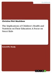 The Implications of Children's Health and Nutrition on Their Education. A Focus on Street Kids