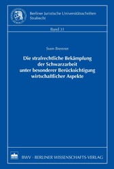 Die strafrechtliche Bekämpfung der Schwarzarbeit unter besonderer Berücksichtigung wirtschaftlicher Aspekte