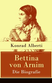 Bettina von Arnim - Die Biografie