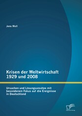 Krisen der Weltwirtschaft 1929 und 2008: Ursachen und Lösungsansätze mit besonderem Fokus auf die Ereignisse in Deutschland