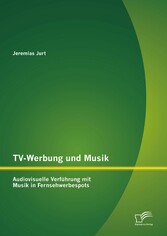 TV-Werbung und Musik: Audiovisuelle Verführung mit Musik in Fernsehwerbespots