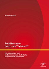 Politiker oder doch 'nur' Mensch? Wie emotionale und systemimmanente Vorbehalte unsere Politik bestimmen