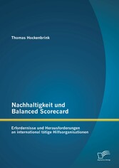 Nachhaltigkeit und Balanced Scorecard: Erfordernisse und Herausforderungen an international tätige Hilfsorganisationen