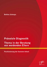 Pränatale Diagnostik, Thema in der Beratung von werdenden Eltern: Positionierung der Sozialen Arbeit