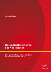 Gesundheitsverhalten bei Klinikärzten: Eine quantitative Analyse auf Basis von Individualdaten 2013