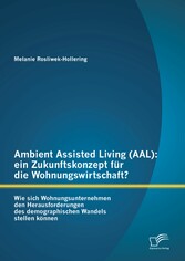 Ambient Assisted Living (AAL): ein Zukunftskonzept für die Wohnungswirtschaft?