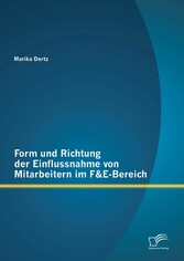 Form und Richtung der Einflussnahme von Mitarbeitern im F&E-Bereich