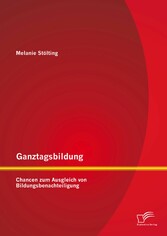 Ganztagsbildung: Chancen zum Ausgleich von Bildungsbenachteiligung