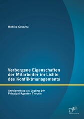 Verborgene Eigenschaften der Mitarbeiter im Lichte des Konfliktmanagements: Anreizvertrag als Lösung der Prinzipal-Agenten Theorie