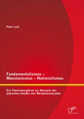 Fundamentalismus - Messianismus - Nationalismus: Ein Theorievergleich am Beispiel der jüdischen Siedler des Westjordanlandes