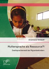 Muttersprache als Ressource?! Zweitspracherwerb bei Migrantenkindern