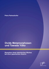 Ovids Metamorphosen und Tawada Y?ko: Rezeption eines lateinischen Werkes bei einer japanischen Autorin