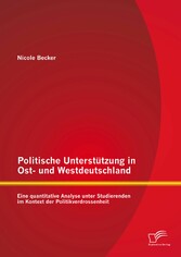 Politische Unterstützung in Ost- und Westdeutschland: Eine quantitative Analyse unter Studierenden im Kontext der Politikverdrossenheit