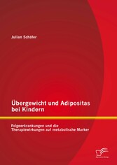 Übergewicht und Adipositas bei Kindern: Folgeerkrankungen und die Therapiewirkungen auf metabolische Marker