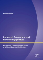 Reisen als Erkenntnis- und Entwicklungsprozess: Elio Vittorinis 'Conversazione in Sicilia' und Michel Butors 'La Modification'