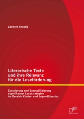 Literarische Texte und ihre Relevanz für die Leseförderung: Evaluierung und Exemplifizierung signifikanter Lesestrategien im Bereich Kinder- und Jugendliteratur