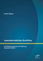 Innerbetriebliche Konflikte: Konfliktmanagement mit Hilfe des Inspection Game