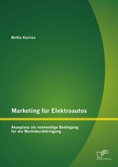 Marketing für Elektroautos: Akzeptanz als notwendige Bedingung für die Marktdurchdringung