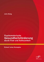 Psychomotorische Gesundheitsförderung durch Flow und Achtsamkeit: Entwurf eines Konzeptes