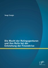 Die Macht der Ratingagenturen und ihre Rolle bei der Entstehung der Finanzkrise