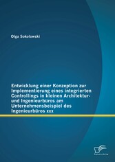 Entwicklung einer Konzeption zur Implementierung eines integrierten Controllings in kleinen Architektur- und Ingenieurbüros am Unternehmensbeispiel des Ingenieurbüros xxx