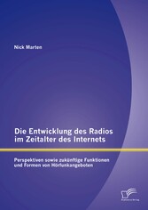 Die Entwicklung des Radios im Zeitalter des Internets: Perspektiven sowie zukünftige Funktionen und Formen von Hörfunkangeboten