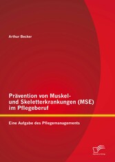 Prävention von Muskel- und Skeletterkrankungen (MSE) im Pflegeberuf: Eine Aufgabe des Pflegemanagements