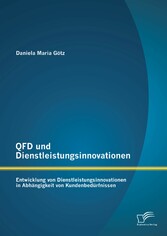 QFD und Dienstleistungsinnovationen: Entwicklung von Dienstleistungsinnovationen in Abhängigkeit von Kundenbedürfnissen