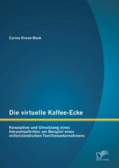 Die virtuelle Kaffee-Ecke: Konzeption und Umsetzung eines Intranetauftrittes am Beispiel eines mittelständischen Familienunternehmens