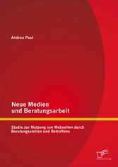 Neue Medien und Beratungsarbeit: Studie zur Nutzung von Webseiten durch Beratungsstellen und Betroffene