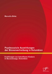 Psychosoziale Auswirkungen der Binnenvertreibung in Kolumbien: Erzählungen von betroffenen Kindern in Bucaramanga, Kolumbien