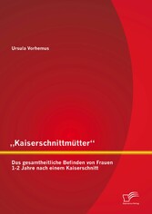 'Kaiserschnittmütter': Das gesamtheitliche Befinden von Frauen 1-2 Jahre nach einem Kaiserschnitt