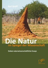 Die Natur im Spiegel der Wissenschaft: Sieben naturwissenschaftliche Essays