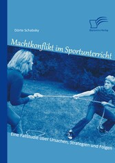 Machtkonflikt im Sportunterricht: Eine Fallstudie über Ursachen, Strategien und Folgen