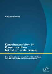 Kontrahentenrisiken im Konzernabschluss bei Industrieunternehmen: Eine Studie über die aktuelle Berichterstattung von DAX- und MDAX-Industrieunternehmen