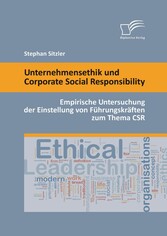 Unternehmensethik und Corporate Social Responsibility: Empirische Untersuchung der Einstellung von Führungskräften zum Thema CSR