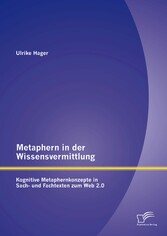 Metaphern in der Wissensvermittlung: Kognitive Metaphernkonzepte in Sach- und Fachtexten zum Web 2.0