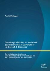 Gründungsleitfaden für technisch qualifizierte Start-Up-Gründer im Bereich E-Business