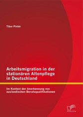 Arbeitsmigration in der stationären Altenpflege in Deutschland im Kontext der Anerkennung von ausländischen Berufsqualifikationen