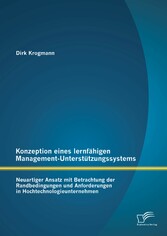 Konzeption eines lernfähigen Management-Unterstützungssystems: Neuartiger Ansatz mit Betrachtung der Randbedingungen und Anforderungen in Hochtechnologieunternehmen