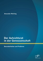 Der Aufsichtsrat in der Genossenschaft: Besonderheiten und Probleme