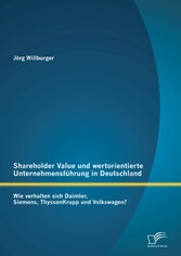 Shareholder Value und wertorientierte Unternehmensführung in Deutschland: Wie verhalten sich Daimler, Siemens, ThyssenKrupp und Volkswagen?