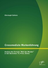 Crossmediale Markenführung: Analyse des Formats 'Welt der Wunder' in den Bereichen TV, Print, Online