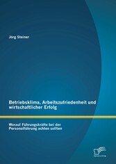 Betriebsklima, Arbeitszufriedenheit und wirtschaftlicher Erfolg: Worauf Führungskräfte bei der Personalführung achten sollten